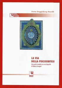 Petra Guggisberg Nocelli LA VIA DELLA PSICOSINTESI Una guida completa con una biografia di Roberto Assaggioli Segnalazione